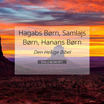Picture 07 - Ezra 2:46 DA1871 - Hagabs Børn, Samlajs Børn, Hanans - Bible Verse Picture