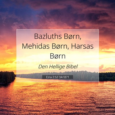Picture 07 - Ezra 2:52 DA1871 - Bazluths Børn, Mehidas Børn, Harsas - Bible Verse Picture