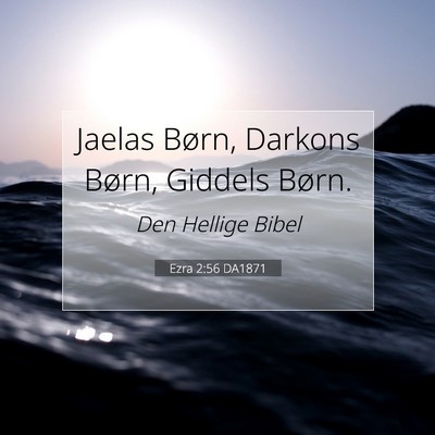 Picture 07 - Ezra 2:56 DA1871 - Jaelas Børn, Darkons Børn, Giddels - Bible Verse Picture