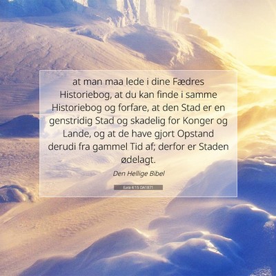 Picture 07 - Ezra 4:15 DA1871 - at man maa lede i dine Fædres Historiebog, at du - Bible Verse Picture