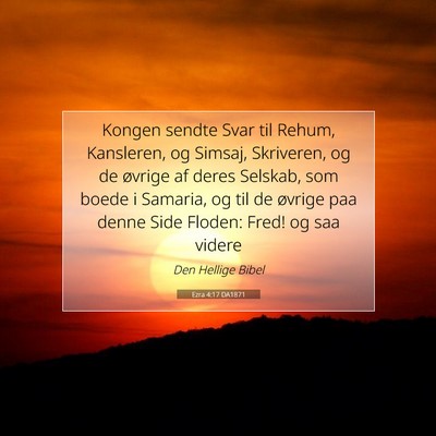 Picture 07 - Ezra 4:17 DA1871 - Kongen sendte Svar til Rehum, Kansleren, og - Bible Verse Picture