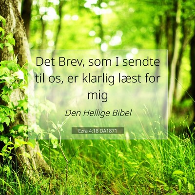 Picture 07 - Ezra 4:18 DA1871 - Det Brev, som I sendte til os, er klarlig læst - Bible Verse Picture