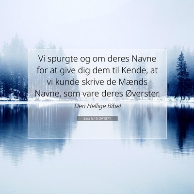 Picture 07 - Ezra 5:10 DA1871 - Vi spurgte og om deres Navne for at give dig dem - Bible Verse Picture