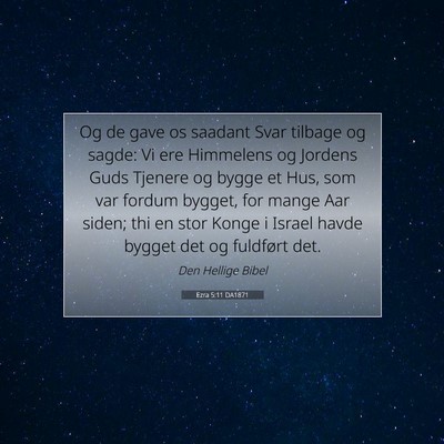 Picture 07 - Ezra 5:11 DA1871 - Og de gave os saadant Svar tilbage og sagde: Vi - Bible Verse Picture