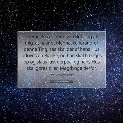 Picture 07 - Ezra 6:11 DA1871 - Fremdeles er der given Befaling af mig, at naar - Bible Verse Picture