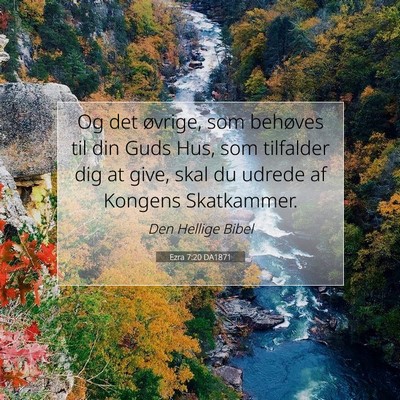 Picture 07 - Ezra 7:20 DA1871 - Og det øvrige, som behøves til din Guds Hus, - Bible Verse Picture
