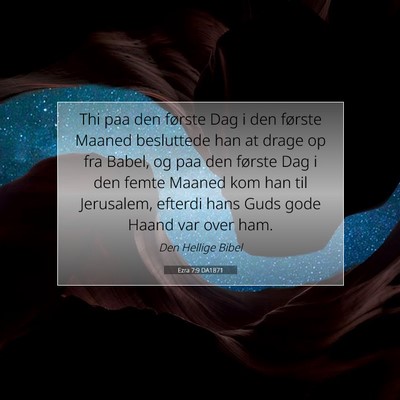 Picture 07 - Ezra 7:9 DA1871 - Thi paa den første Dag i den første Maaned - Bible Verse Picture
