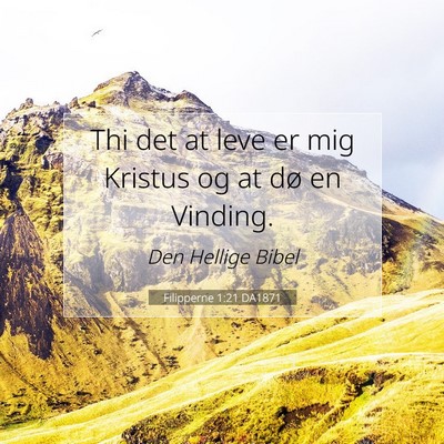Picture 07 - Filipperne 1:21 DA1871 - Thi det at leve er mig Kristus og at dø en - Bible Verse Picture