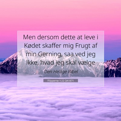 Picture 07 - Filipperne 1:22 DA1871 - Men dersom dette at leve i Kødet skaffer mig - Bible Verse Picture