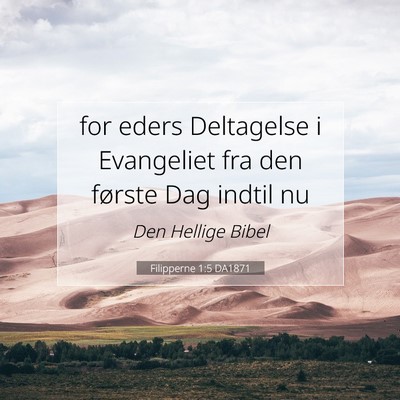 Picture 07 - Filipperne 1:5 DA1871 - for eders Deltagelse i Evangeliet fra den første - Bible Verse Picture