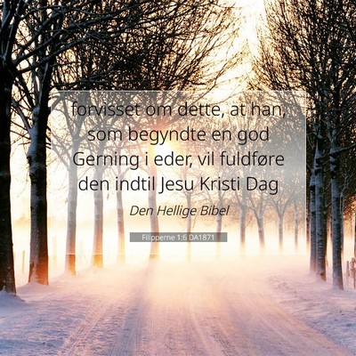 Picture 07 - Filipperne 1:6 DA1871 - forvisset om dette, at han, som begyndte en god - Bible Verse Picture
