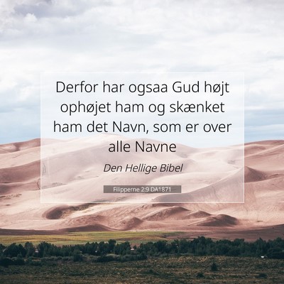 Picture 07 - Filipperne 2:9 DA1871 - Derfor har ogsaa Gud højt ophøjet ham og - Bible Verse Picture