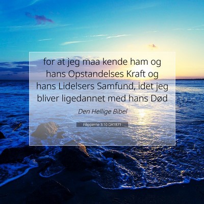 Picture 07 - Filipperne 3:10 DA1871 - for at jeg maa kende ham og hans Opstandelses - Bible Verse Picture