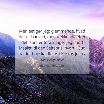 Picture 07 - Filipperne 3:14 DA1871 - Men eet gør jeg: glemmende, hvad der er bagved, - Bible Verse Picture