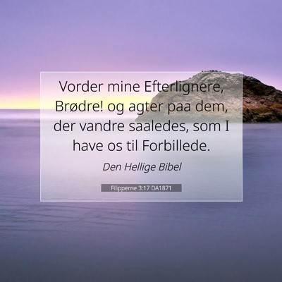 Picture 07 - Filipperne 3:17 DA1871 - Vorder mine Efterlignere, Brødre! og agter paa - Bible Verse Picture