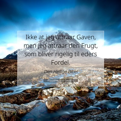 Picture 07 - Filipperne 4:17 DA1871 - Ikke at jeg attraar Gaven, men jeg attraar den - Bible Verse Picture