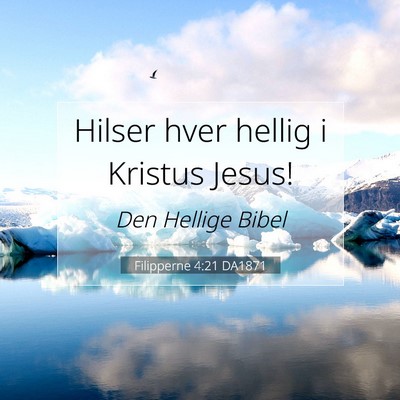Picture 07 - Filipperne 4:21 DA1871 - Hilser hver hellig i Kristus - Bible Verse Picture