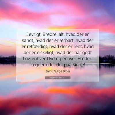 Picture 07 - Filipperne 4:8 DA1871 - I øvrigt, Brødre! alt, hvad der er sandt, hvad - Bible Verse Picture