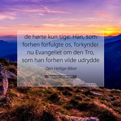 Picture 07 - Galaterne 1:23 DA1871 - de hørte kun sige: Han, som forhen forfulgte os, - Bible Verse Picture