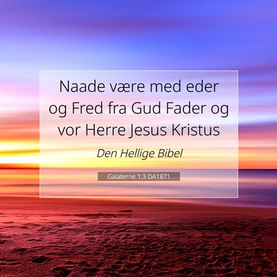 Picture 07 - Galaterne 1:3 DA1871 - Naade være med eder og Fred fra Gud Fader og vor - Bible Verse Picture