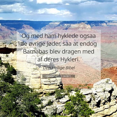 Picture 07 - Galaterne 2:13 DA1871 - Og med ham hyklede ogsaa de øvrige Jøder, saa - Bible Verse Picture
