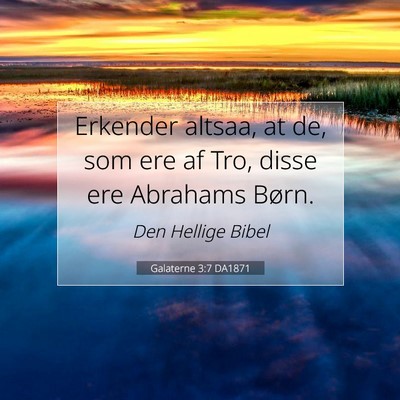 Picture 07 - Galaterne 3:7 DA1871 - Erkender altsaa, at de, som ere af Tro, disse ere - Bible Verse Picture