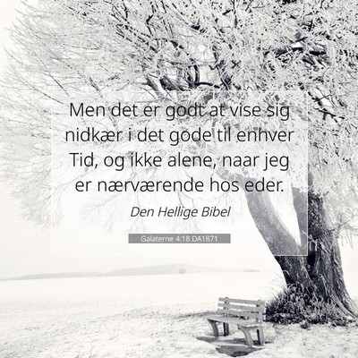 Picture 07 - Galaterne 4:18 DA1871 - Men det er godt at vise sig nidkær i det gode - Bible Verse Picture