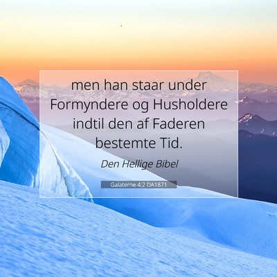 Picture 07 - Galaterne 4:2 DA1871 - men han staar under Formyndere og Husholdere - Bible Verse Picture