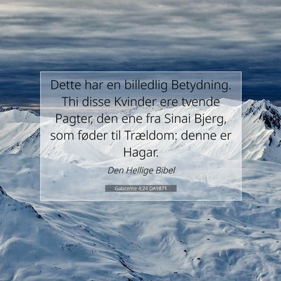 Picture 07 - Galaterne 4:24 DA1871 - Dette har en billedlig Betydning. Thi disse - Bible Verse Picture