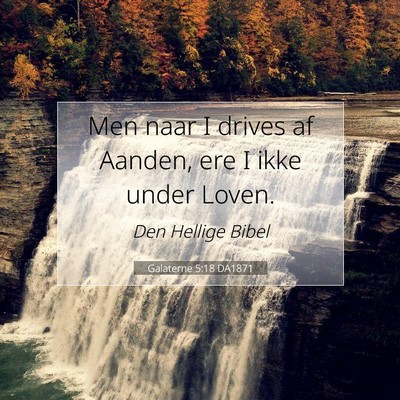 Picture 07 - Galaterne 5:18 DA1871 - Men naar I drives af Aanden, ere I ikke under - Bible Verse Picture