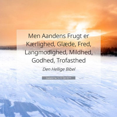 Picture 07 - Galaterne 5:22 DA1871 - Men Aandens Frugt er Kærlighed, Glæde, Fred, - Bible Verse Picture