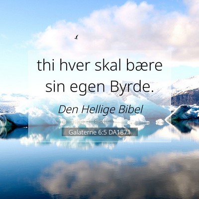 Picture 07 - Galaterne 6:5 DA1871 - thi hver skal bære sin egen - Bible Verse Picture