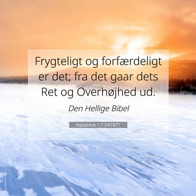 Picture 07 - Habakkuk 1:7 DA1871 - Frygteligt og forfærdeligt er det; fra det gaar - Bible Verse Picture