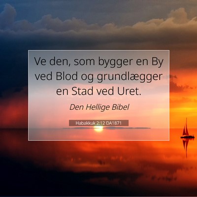 Picture 07 - Habakkuk 2:12 DA1871 - Ve den, som bygger en By ved Blod og grundlægger - Bible Verse Picture