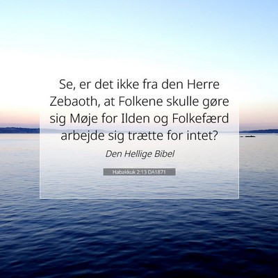 Picture 07 - Habakkuk 2:13 DA1871 - Se, er det ikke fra den Herre Zebaoth, at Folkene - Bible Verse Picture