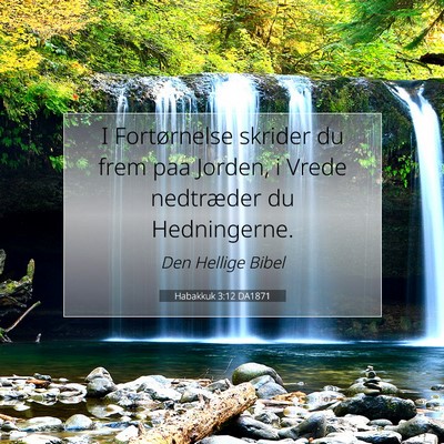 Picture 07 - Habakkuk 3:12 DA1871 - I Fortørnelse skrider du frem paa Jorden, i - Bible Verse Picture