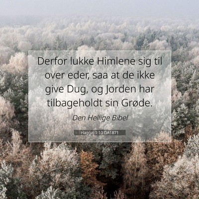 Picture 07 - Haggaj 1:10 DA1871 - Derfor lukke Himlene sig til over eder, saa at de - Bible Verse Picture
