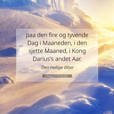 Picture 07 - Haggaj 1:15 DA1871 - paa den fire og tyvende Dag i Maaneden, i den - Bible Verse Picture