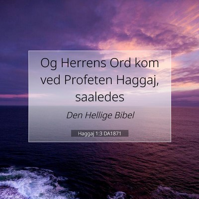 Picture 07 - Haggaj 1:3 DA1871 - Og Herrens Ord kom ved Profeten Haggaj, - Bible Verse Picture