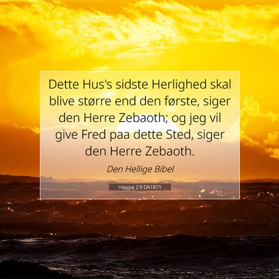 Picture 07 - Haggaj 2:9 DA1871 - Dette Hus's sidste Herlighed skal blive større - Bible Verse Picture