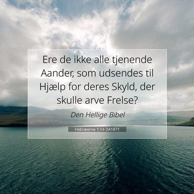 Picture 07 - Hebræerne 1:14 DA1871 - Ere de ikke alle tjenende Aander, som udsendes - Bible Verse Picture