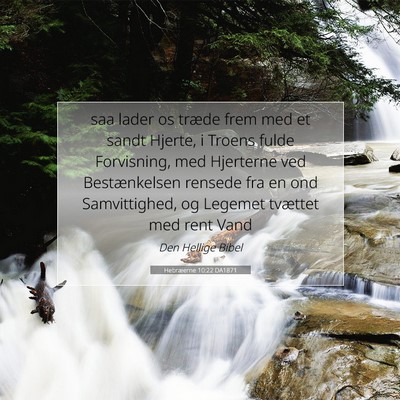 Picture 07 - Hebræerne 10:22 DA1871 - saa lader os træde frem med et sandt Hjerte, i - Bible Verse Picture
