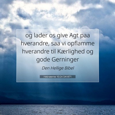 Picture 07 - Hebræerne 10:24 DA1871 - og lader os give Agt paa hverandre, saa vi - Bible Verse Picture