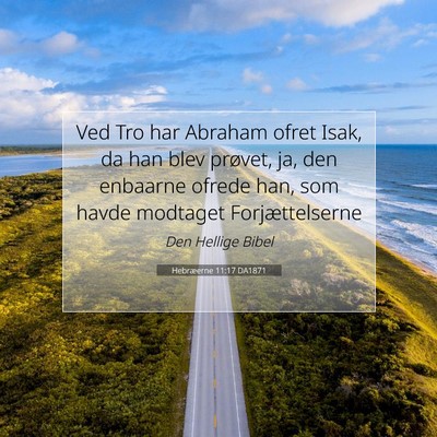 Picture 07 - Hebræerne 11:17 DA1871 - Ved Tro har Abraham ofret Isak, da han blev - Bible Verse Picture