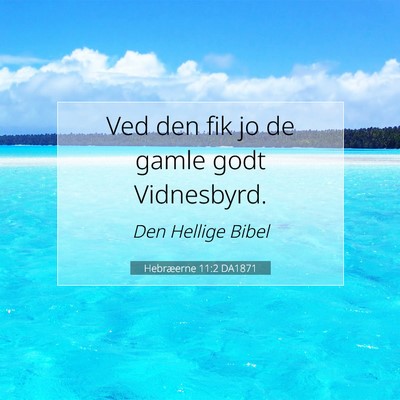 Picture 07 - Hebræerne 11:2 DA1871 - Ved den fik jo de gamle godt - Bible Verse Picture