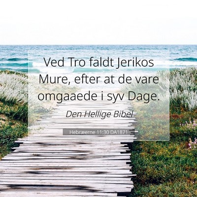 Picture 07 - Hebræerne 11:30 DA1871 - Ved Tro faldt Jerikos Mure, efter at de vare - Bible Verse Picture