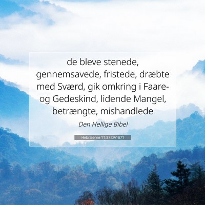 Picture 07 - Hebræerne 11:37 DA1871 - de bleve stenede, gennemsavede, fristede, dræbte - Bible Verse Picture