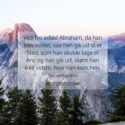 Picture 07 - Hebræerne 11:8 DA1871 - Ved Tro adlød Abraham, da han blev kaldet, saa - Bible Verse Picture
