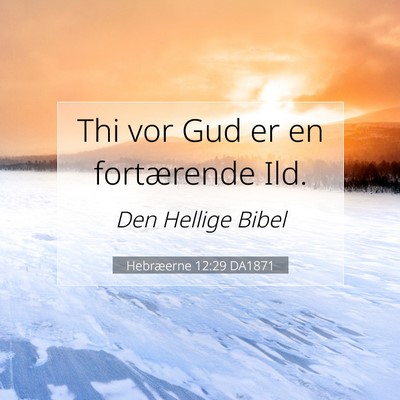 Picture 07 - Hebræerne 12:29 DA1871 - Thi vor Gud er en fortærende - Bible Verse Picture