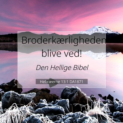 Picture 07 - Hebræerne 13:1 DA1871 - Broderkærligheden blive - Bible Verse Picture